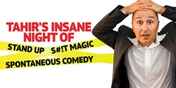 Banner image for TAHIR’S INSANE NIGHT OF STAND UP, S#!T MAGIC and SPONTANEOUS COMEDY @ Breakers