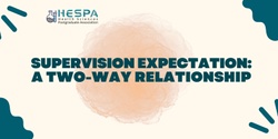 Banner image for Supervision expectation:  a two-way relationship 