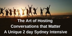 Banner image for The Art of Hosting  Conversations that Matter - A Unique 2 day Sydney Intensive