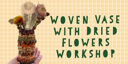 Banner image for Woven Vases + Dried Florals Workshop