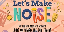 Banner image for Let's Make Noise! (for ages 0 to 5) - Holiday Program