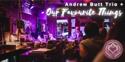 Banner image for Andrew Butt Trio + 'Our Favourite Things'