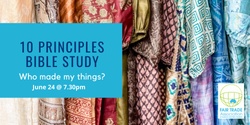 Banner image for 10 Principles of Fair Trade Bible Study Series: Session 1: Who made my things?
