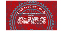 CANCELLED Delsinki & Justin Brady - Live @ St Andrews Sunday Sessions