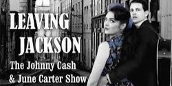 Banner image for Leaving Jackson The Johnny Cash & June Carter Show