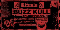 Banner image for + RITUALS ft BUZZ KULL (SYD) + CHRISTOPHER J BROWN + NEAPOLAXI + MORE +