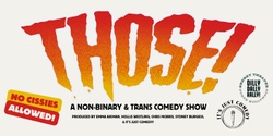 Banner image for Those! A Non-Binary and Trans Comedy Show