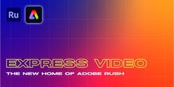 Banner image for Adobe Lab: Express Video - The new home of Adobe Rush