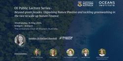 Banner image for OI Public Lecture Series- Beyond green facades: Unpacking Nature Positive and tackling greenwashing in the race to scale up Nature Finance
