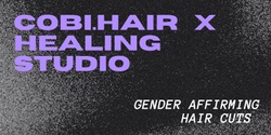 Banner image for Gender Affirming Hair Cuts  ||   Cobi Hair  x  Healing Studio 