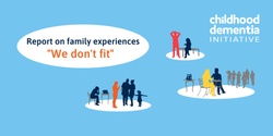 Banner image for Childhood Dementia: We Don't Fit Report (online)