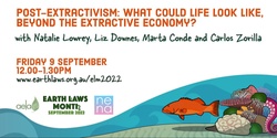 Banner image for Post-Extractivism: What could life look like beyond the Extractive Economy? with Natalie Lowrey, Liz Downes, Marta Conde and Carlos Zorrilla