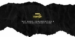 Banner image for 'Not Endo: Comorbidities & Multidisciplinary Care' Endo Circle