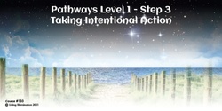 Banner image for Pathways Level A3 – Taking Intentional Action Course (#103 @AWK) - Online!