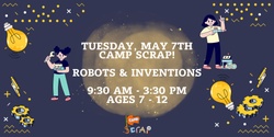 Banner image for May 7th - Camp Scrap! Robots & Inventions Day Camp