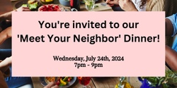Banner image for 'Meet Your Neighbor' Community Dinner
