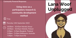 Banner image for Lana Woolf Unplugged: Using story as a participatory research & community development method