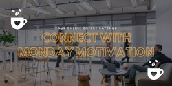 Banner image for CONNECT with Monday Motivation & Coffee Time