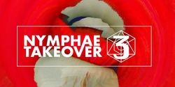 Banner image for NYMPHAE TAKEOVER 3