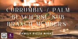 Banner image for  Currumbin / Palm Beach RSL Sub Branch Family Pizza Night (May)