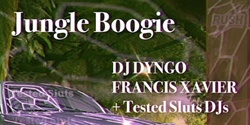 Banner image for Jungle Boogie: DJ Dyngo, Francis Xavier + Tested Sluts DJs