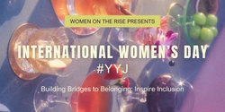 Banner image for International Women's Day - Building Bridges to Belonging: Inspiring Inclusion