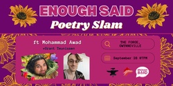 Banner image for Enough Said Poetry Slam ft. Mohammad Awad