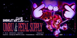 Banner image for Club Immaterial presents: Umru & Petal Supply