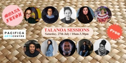 Banner image for Moana Fresh Talanoa Sessions - Pacifica Arts Centre, Sat 27th July, 10am-3.30pm