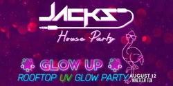 Banner image for Jacks House Party Presents...GLOW UP August!