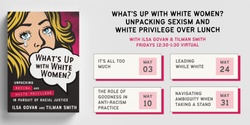 Banner image for What’s Up with White Women? Unpacking Sexism and White Privilege Over Lunch