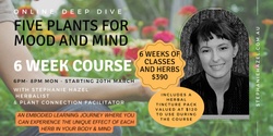 Five Plants for Mood and Mind - 6 week online course