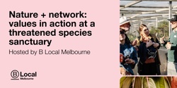 Banner image for Nature + network: values in action at a threatened species sanctuary