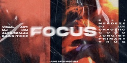 Banner image for FOCUS feat. Eli (live), Merdeze, Aaliyah Salem, Chaotiic Good, Jungist, & Primary Thug