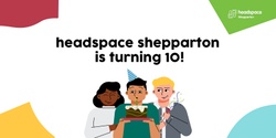 Banner image for headspace Shepparton is turning 10!