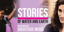 Banner image for Stories of Water and Earth presented by BackStage Music