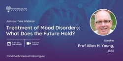 Banner image for Mind Medicine Australia FREE Webinar - Treatment of Mood Disorders: What Does the Future Hold? With Prof Allan H. Young (UK)