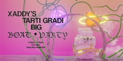 Banner image for Xaddy's Tarti Gradi Big Boat Party