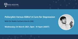Banner image for Mind Medicine Australia FREE Webinar Series - Psilocybin versus SSRIs? A cure for depression