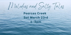 Banner image for Melodies and Salty Tales - Pearces Creek