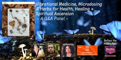 Banner image for Vibrational Medicine, Microdosing & Herbs for Health, Healing + Spiritual Ascension, a Panel of Q&A