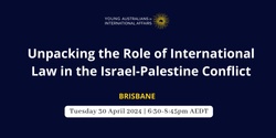 Banner image for YAIA Brisbane: Unpacking the Role of International Law in the Israel-Palestine Conflict