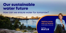 Banner image for Our Sustainable Water Future