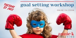 Banner image for Goal Setting Workshop with Annie K Coaching July 27