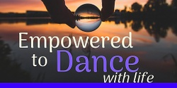 Banner image for Empowered to Dance with life