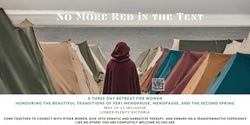 Banner image for No More Red in The Tent - A Three day Retreat Honouring the Beautiful Transitions of Peri-Menopause, Menopause and the Second Spring (Post menopause)