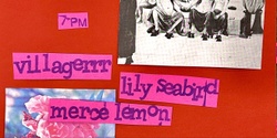 Banner image for Merce Lemon / Villagerrr / Lily Seabird