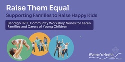 Banner image for Raise Them Equal Community Workshop Series for Karen Families - Greater Bendigo Region