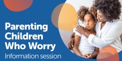 Banner image for Parenting Children Who Worry 