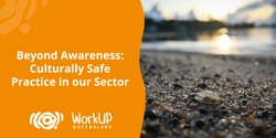 Banner image for Beyond Awareness: Culturally Safe Practice in our Sector